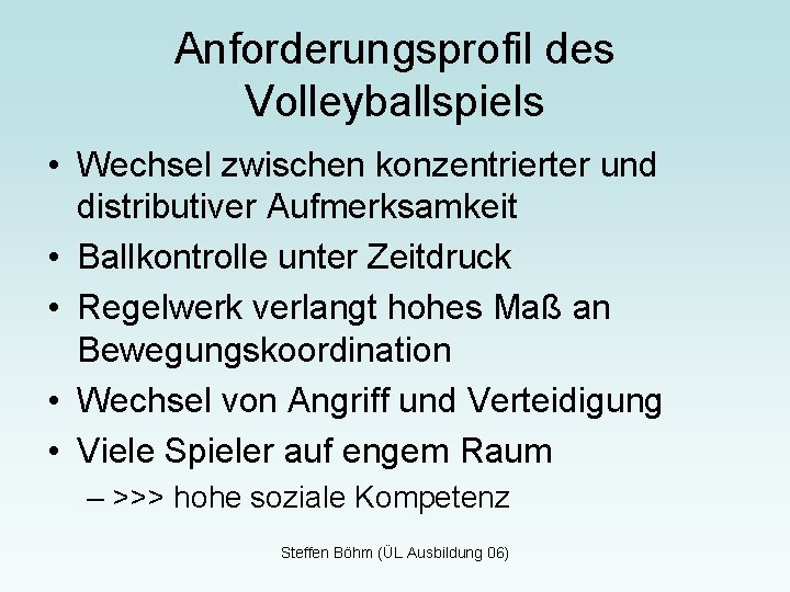 Anforderungsprofil des Volleyballspiels • Wechsel zwischen konzentrierter und distributiver Aufmerksamkeit • Ballkontrolle unter Zeitdruck
