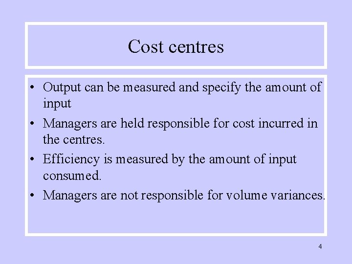 Cost centres • Output can be measured and specify the amount of input •