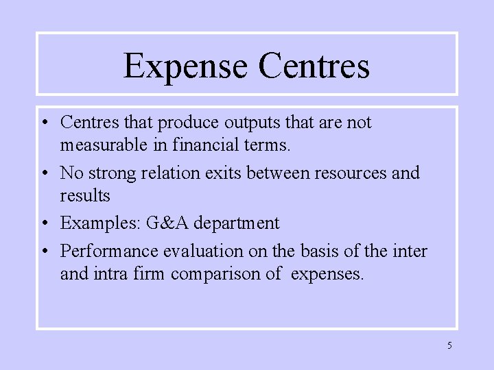Expense Centres • Centres that produce outputs that are not measurable in financial terms.