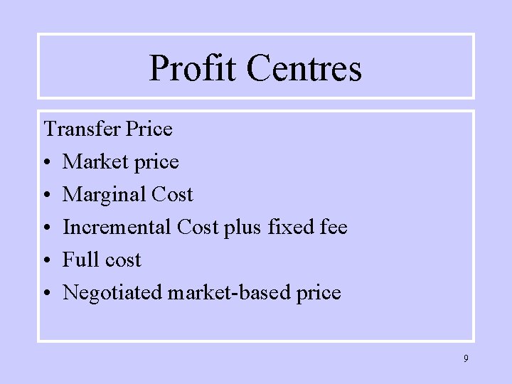 Profit Centres Transfer Price • Market price • Marginal Cost • Incremental Cost plus