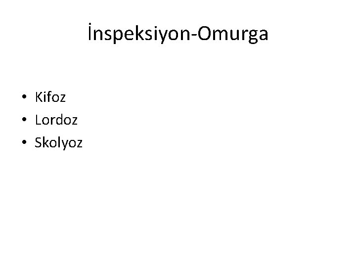 İnspeksiyon-Omurga • Kifoz • Lordoz • Skolyoz 