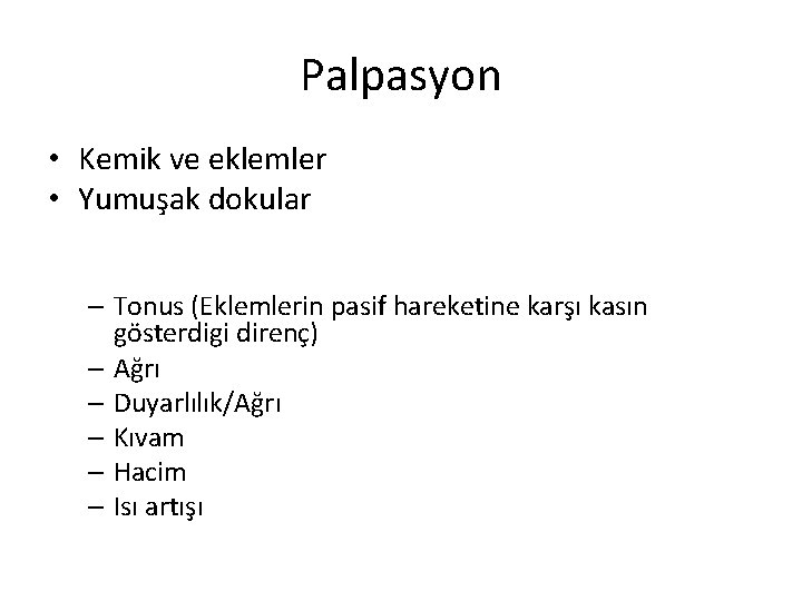 Palpasyon • Kemik ve eklemler • Yumuşak dokular – Tonus (Eklemlerin pasif hareketine karşı