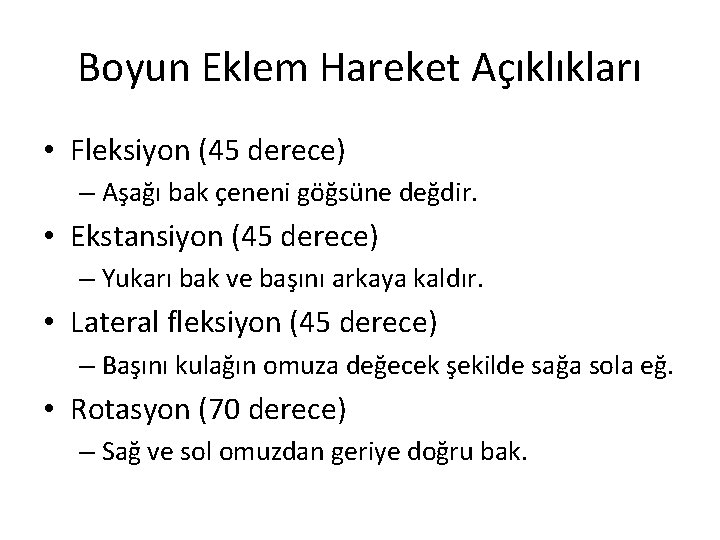 Boyun Eklem Hareket Açıklıkları • Fleksiyon (45 derece) – Aşağı bak çeneni göğsüne değdir.