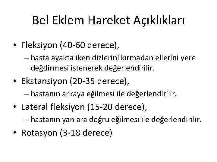 Bel Eklem Hareket Açıklıkları • Fleksiyon (40 -60 derece), – hasta ayakta iken dizlerini