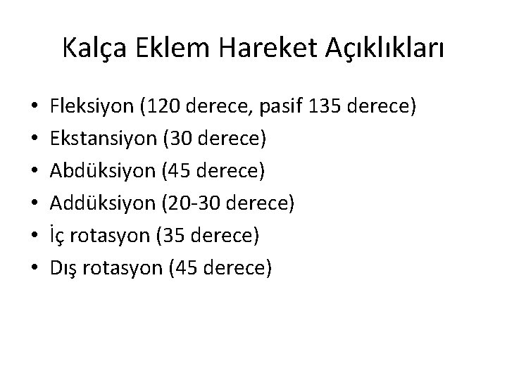 Kalça Eklem Hareket Açıklıkları • • • Fleksiyon (120 derece, pasif 135 derece) Ekstansiyon