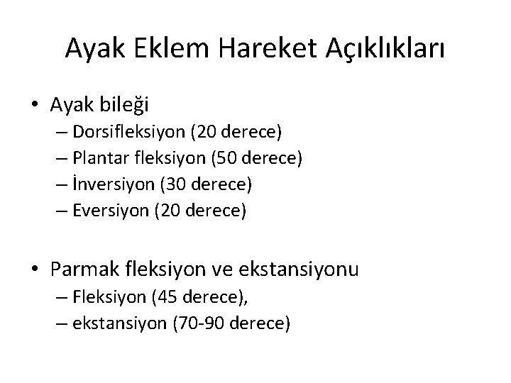 Ayak Eklem Hareket Açıklıkları • Ayak bileği – Dorsifleksiyon (20 derece) – Plantar fleksiyon