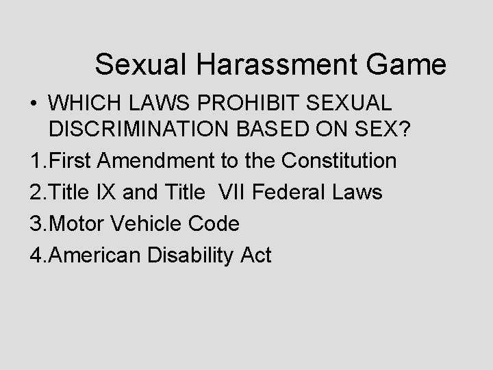 Sexual Harassment Game • WHICH LAWS PROHIBIT SEXUAL DISCRIMINATION BASED ON SEX? 1. First