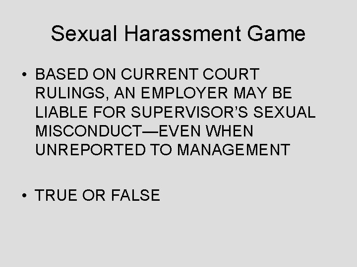 Sexual Harassment Game • BASED ON CURRENT COURT RULINGS, AN EMPLOYER MAY BE LIABLE