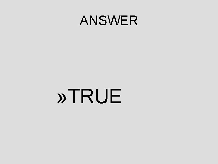 ANSWER » TRUE 