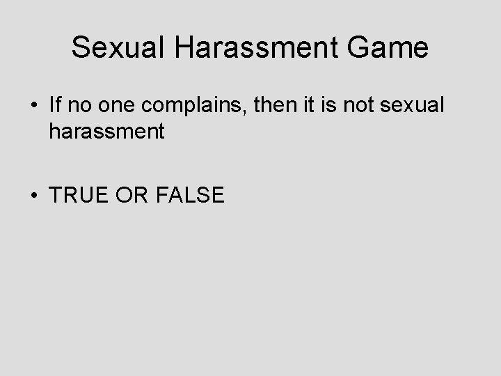 Sexual Harassment Game • If no one complains, then it is not sexual harassment