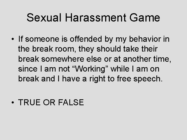 Sexual Harassment Game • If someone is offended by my behavior in the break