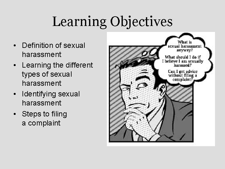 Learning Objectives • Definition of sexual harassment • Learning the different types of sexual