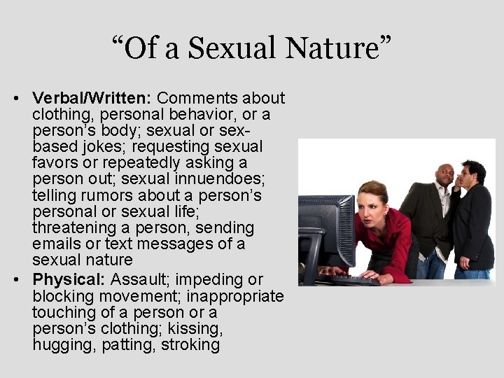 “Of a Sexual Nature” • Verbal/Written: Comments about clothing, personal behavior, or a person’s