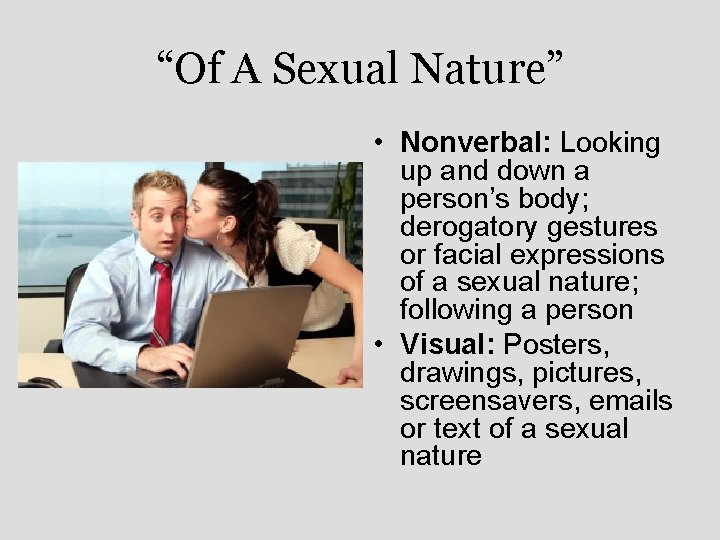 “Of A Sexual Nature” • Nonverbal: Looking up and down a person’s body; derogatory