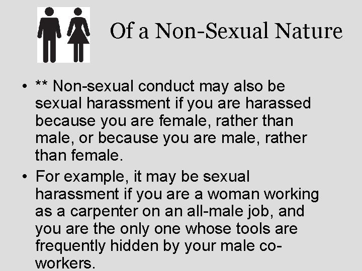 Of a Non-Sexual Nature • ** Non-sexual conduct may also be sexual harassment if