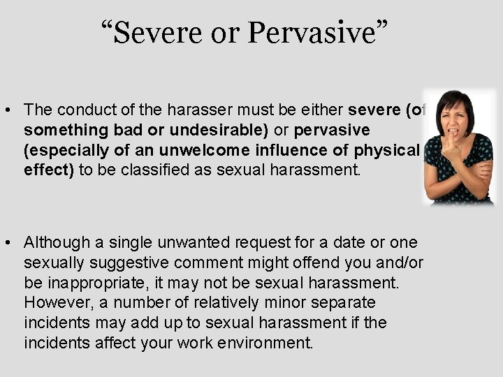 “Severe or Pervasive” • The conduct of the harasser must be either severe (of