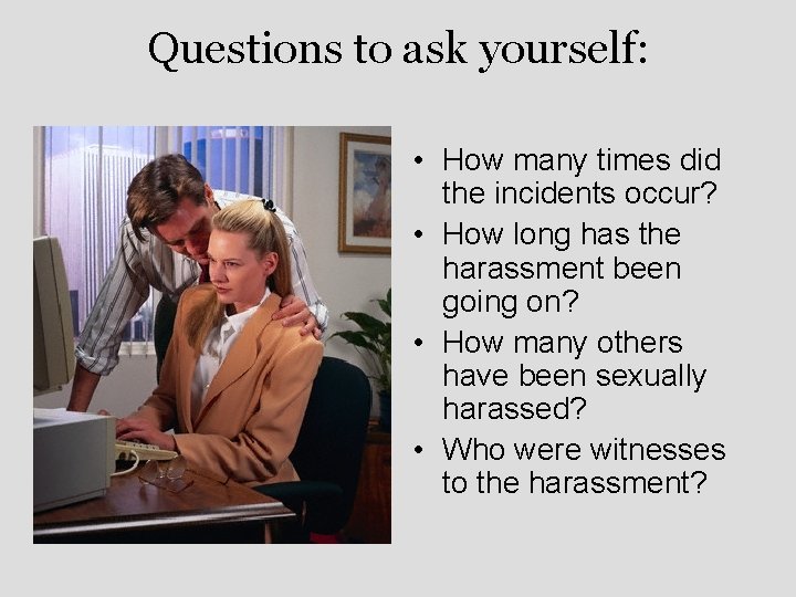 Questions to ask yourself: • How many times did the incidents occur? • How