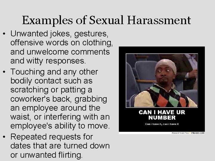 Examples of Sexual Harassment • Unwanted jokes, gestures, offensive words on clothing, and unwelcome