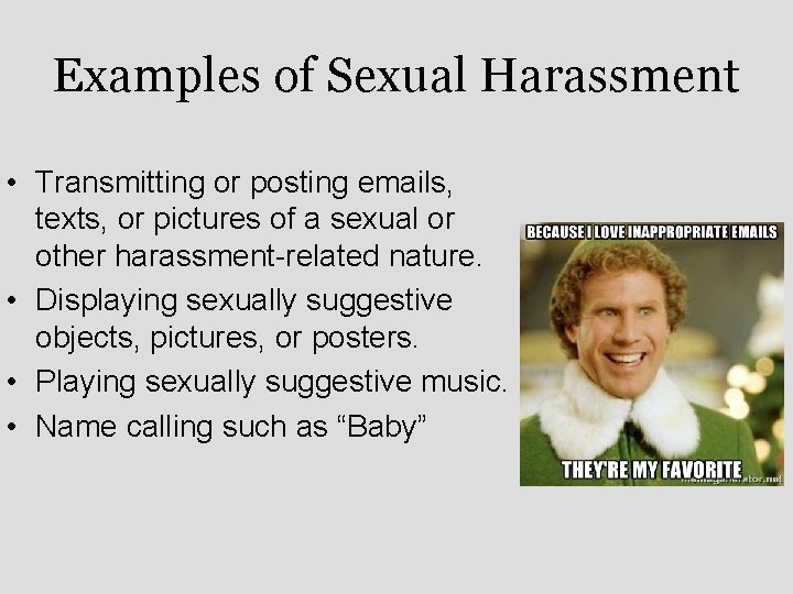 Examples of Sexual Harassment • Transmitting or posting emails, texts, or pictures of a