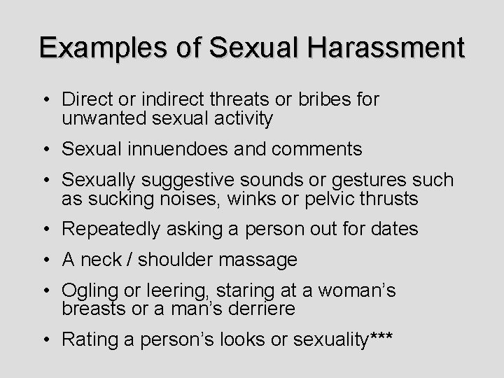 Examples of Sexual Harassment • Direct or indirect threats or bribes for unwanted sexual