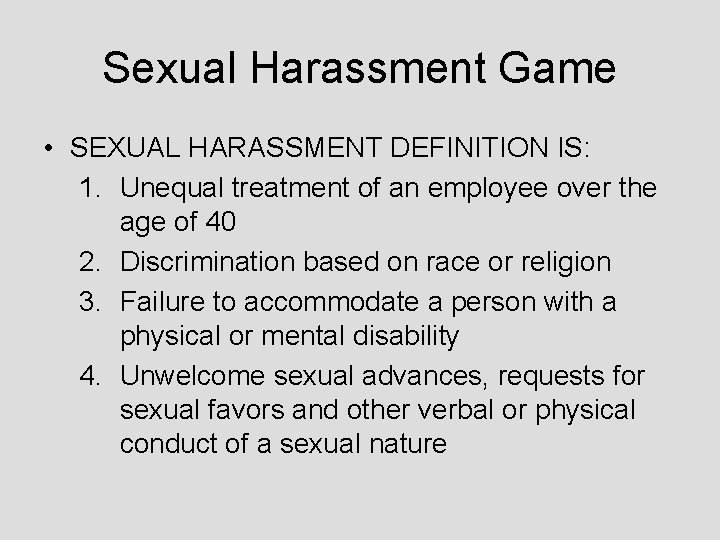 Sexual Harassment Game • SEXUAL HARASSMENT DEFINITION IS: 1. Unequal treatment of an employee