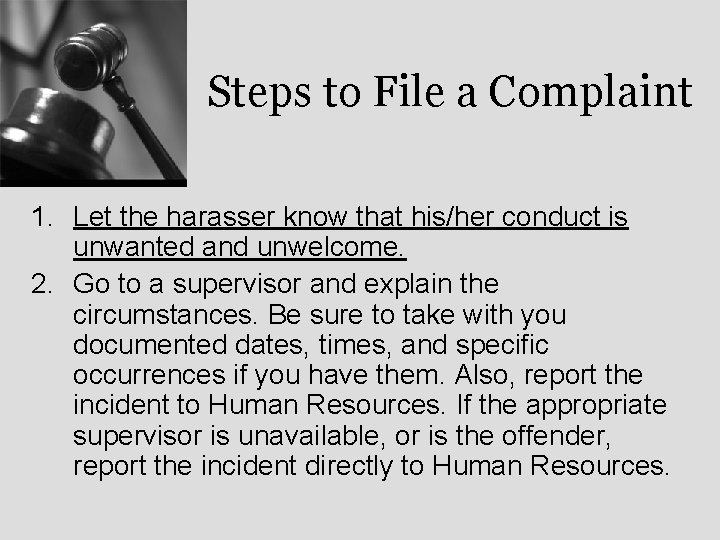 Steps to File a Complaint 1. Let the harasser know that his/her conduct is