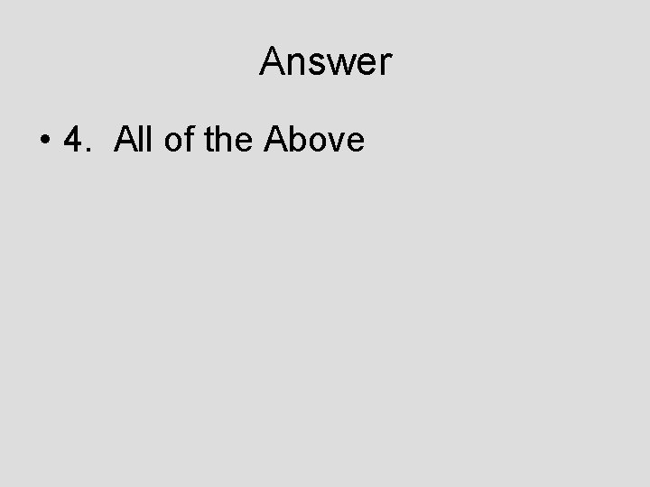 Answer • 4. All of the Above 