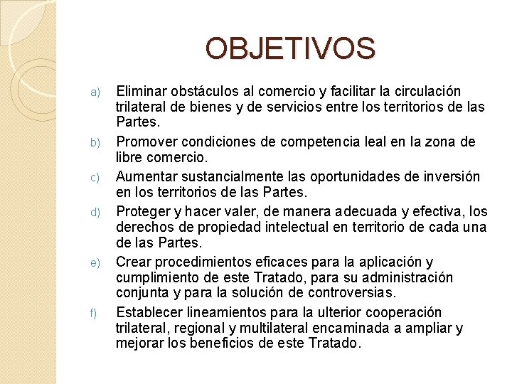 OBJETIVOS a) b) c) d) e) f) Eliminar obstáculos al comercio y facilitar la