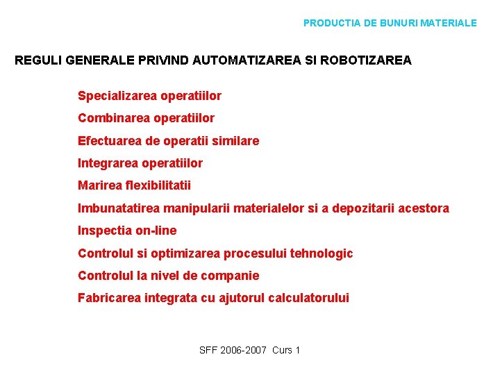 PRODUCTIA DE BUNURI MATERIALE REGULI GENERALE PRIVIND AUTOMATIZAREA SI ROBOTIZAREA Specializarea operatiilor Combinarea operatiilor