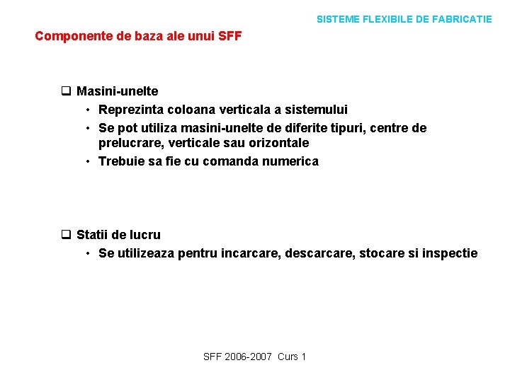 SISTEME FLEXIBILE DE FABRICATIE Componente de baza ale unui SFF q Masini-unelte • Reprezinta