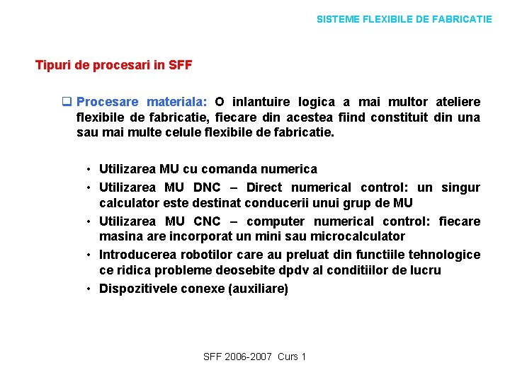 SISTEME FLEXIBILE DE FABRICATIE Tipuri de procesari in SFF q Procesare materiala: O inlantuire