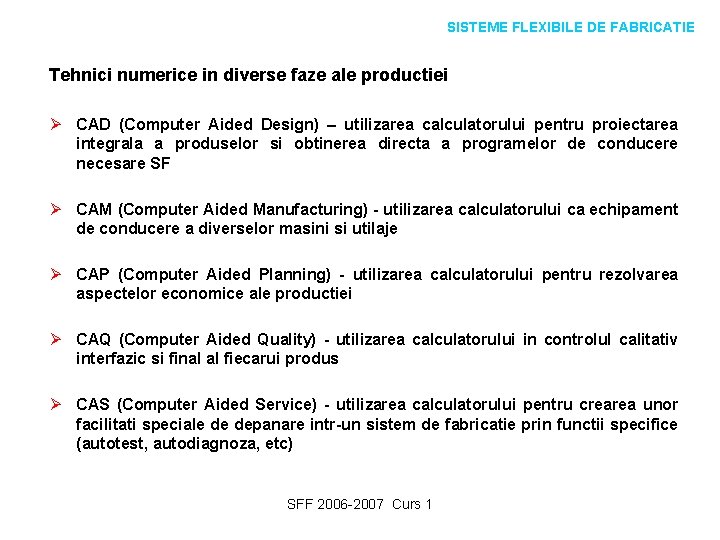 SISTEME FLEXIBILE DE FABRICATIE Tehnici numerice in diverse faze ale productiei Ø CAD (Computer
