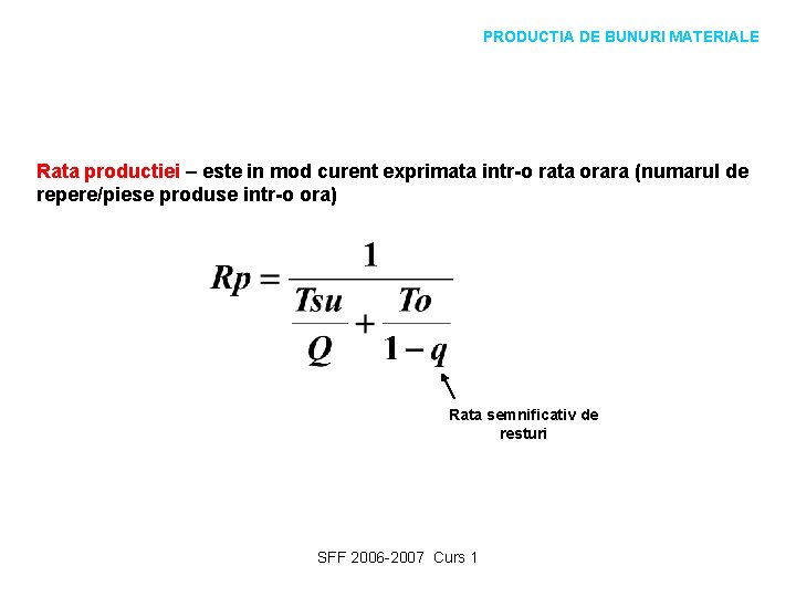 PRODUCTIA DE BUNURI MATERIALE Rata productiei – este in mod curent exprimata intr-o rata