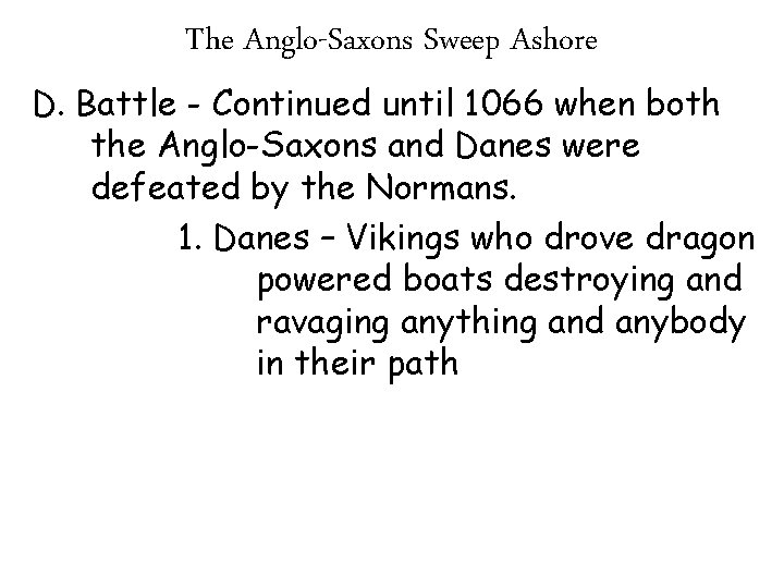 The Anglo-Saxons Sweep Ashore D. Battle - Continued until 1066 when both the Anglo-Saxons