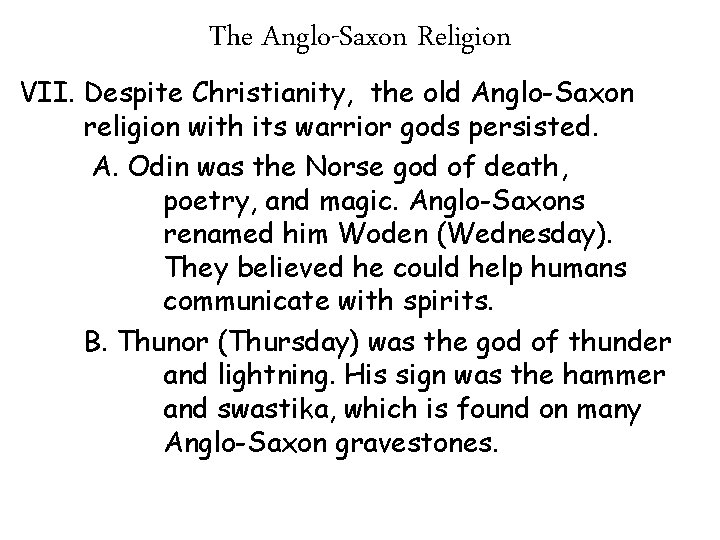 The Anglo-Saxon Religion VII. Despite Christianity, the old Anglo-Saxon religion with its warrior gods