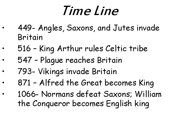 Time Line • • • 449 - Angles, Saxons, and Jutes invade Britain 516