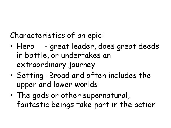 Characteristics of an epic: • Hero - great leader, does great deeds in battle,