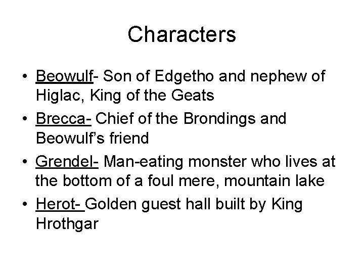 Characters • Beowulf- Son of Edgetho and nephew of Higlac, King of the Geats