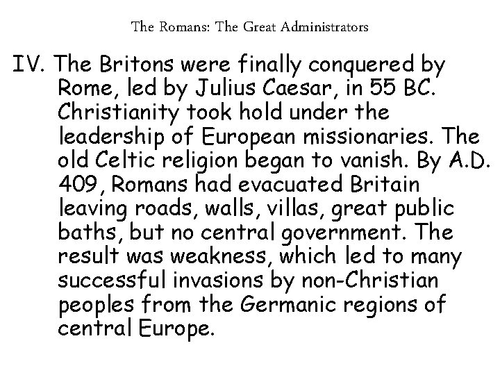 The Romans: The Great Administrators IV. The Britons were finally conquered by Rome, led