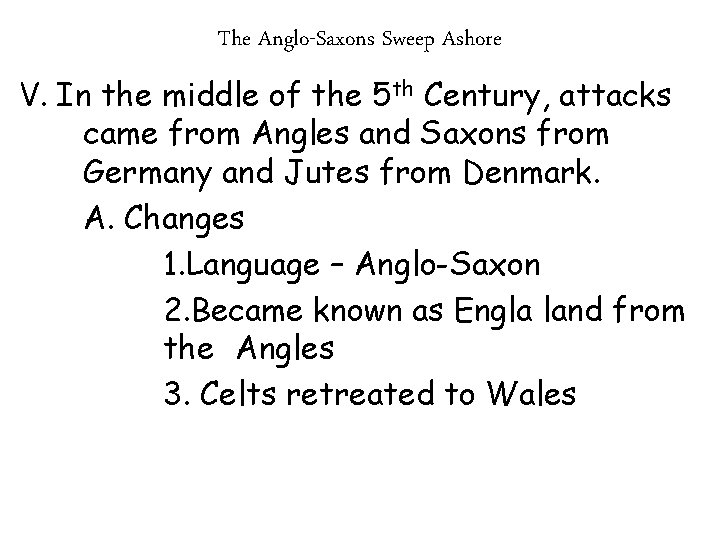 The Anglo-Saxons Sweep Ashore V. In the middle of the 5 th Century, attacks