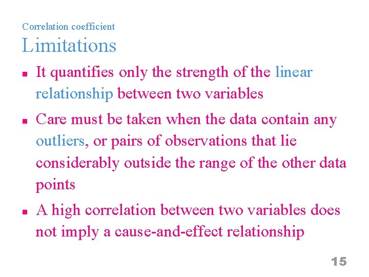 Correlation coefficient Limitations n n n It quantifies only the strength of the linear