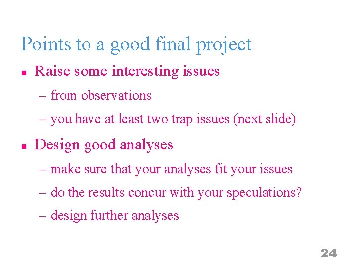 Points to a good final project n Raise some interesting issues – from observations