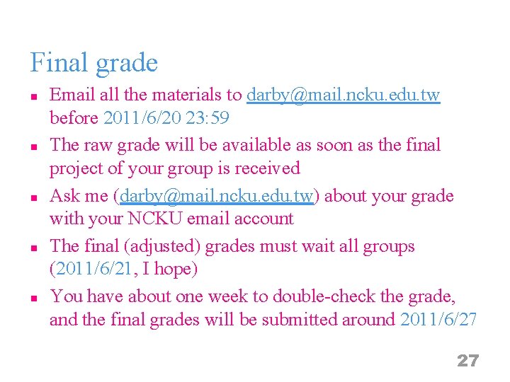 Final grade n n n Email all the materials to darby@mail. ncku. edu. tw