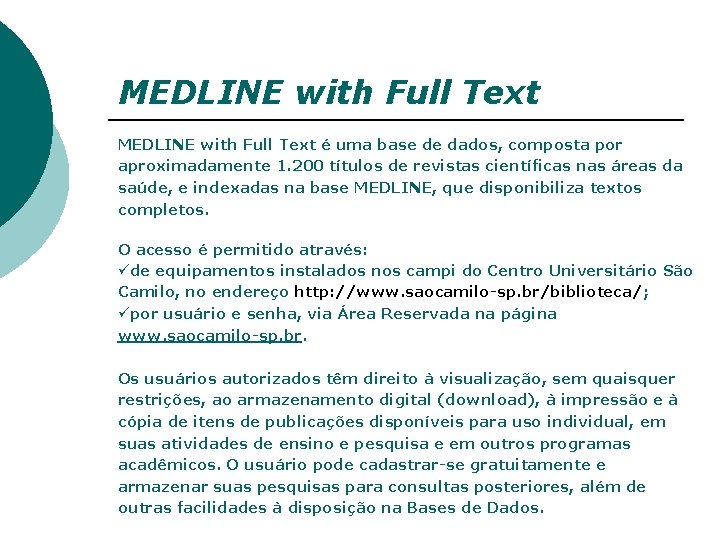 MEDLINE with Full Text é uma base de dados, composta por aproximadamente 1. 200