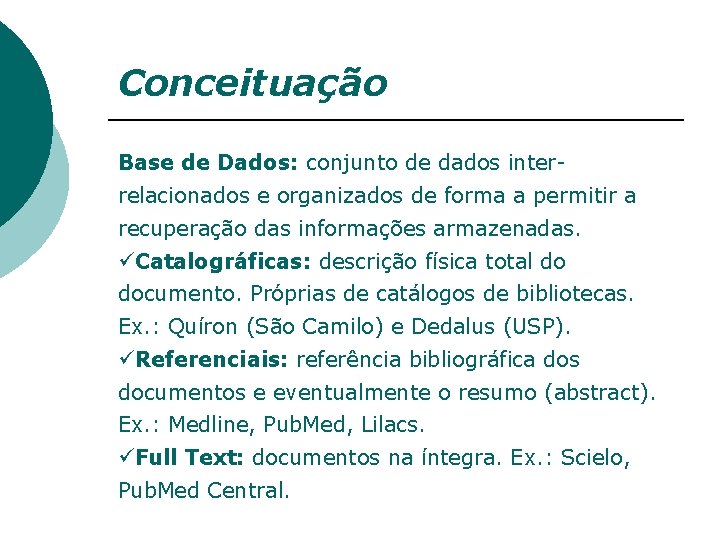 Conceituação Base de Dados: conjunto de dados interrelacionados e organizados de forma a permitir