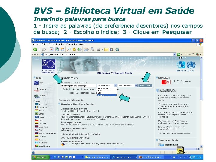 BVS – Biblioteca Virtual em Saúde Inserindo palavras para busca 1 - Insira as