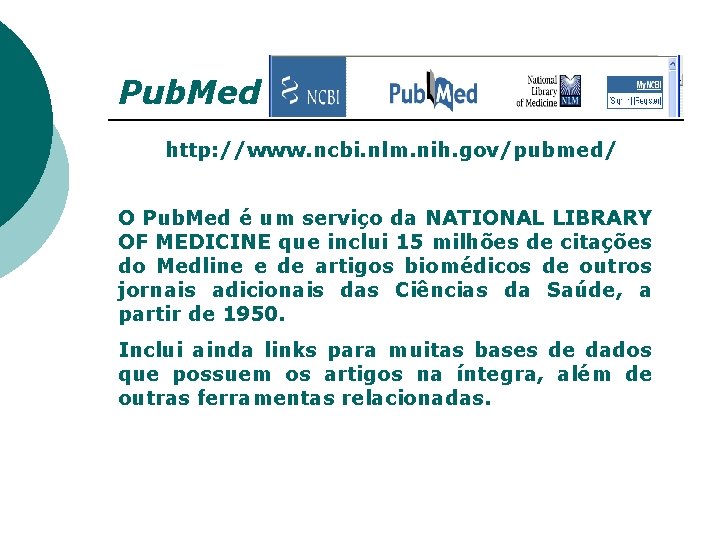 Pub. Med http: //www. ncbi. nlm. nih. gov/pubmed/ O Pub. Med é um serviço