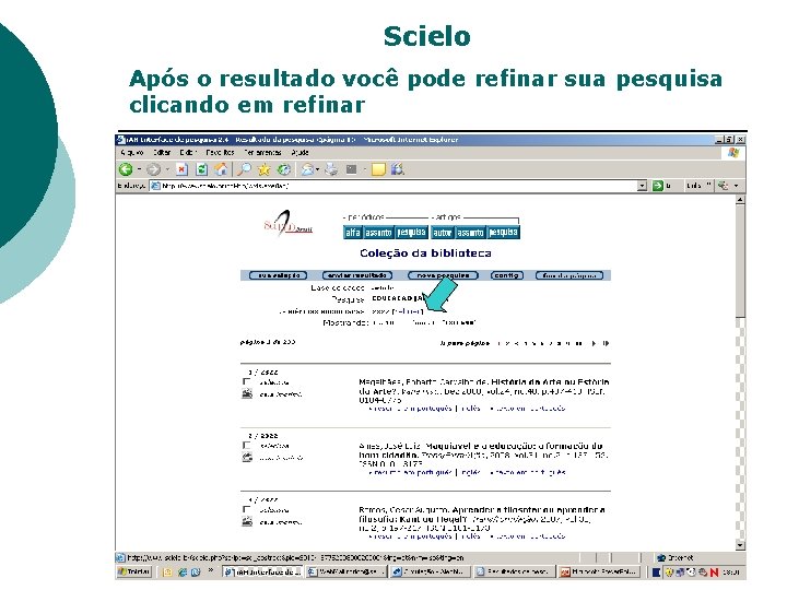 Scielo Após o resultado você pode refinar sua pesquisa clicando em refinar 