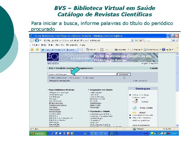 BVS – Biblioteca Virtual em Saúde Catálogo de Revistas Científicas Para iniciar a busca,