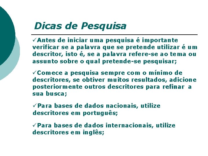 Dicas de Pesquisa üAntes de iniciar uma pesquisa é importante verificar se a palavra